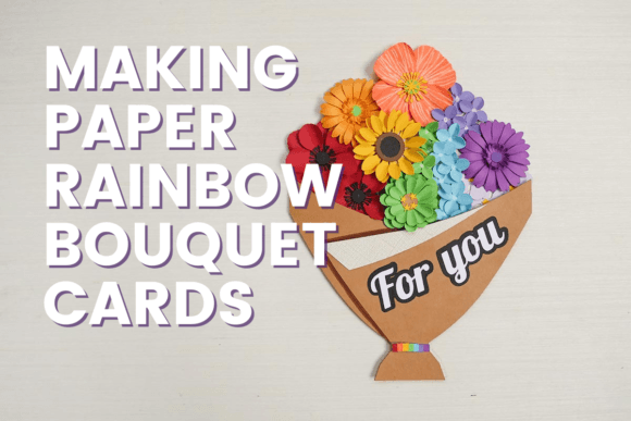 Crafting 3D Paper Rainbow Bouquet Cards